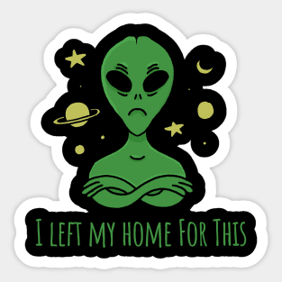 I left my home for this? Alien Ufo Sticker